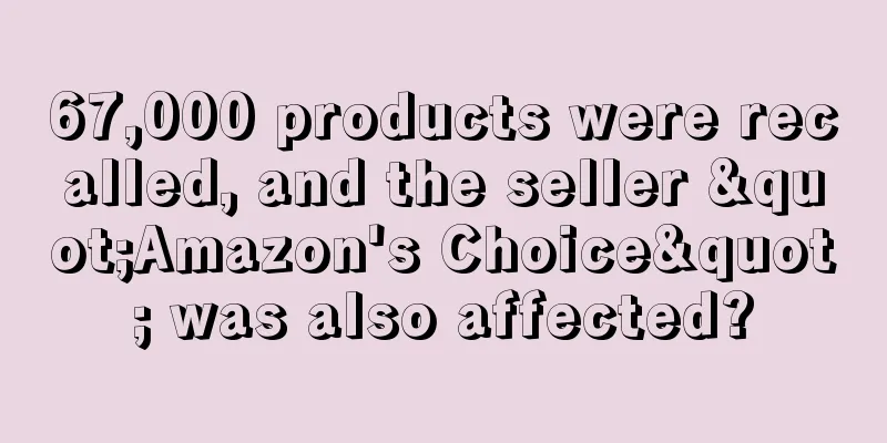 67,000 products were recalled, and the seller "Amazon's Choice" was also affected?