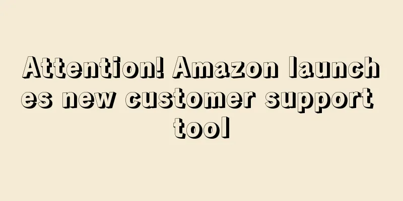 Attention! Amazon launches new customer support tool