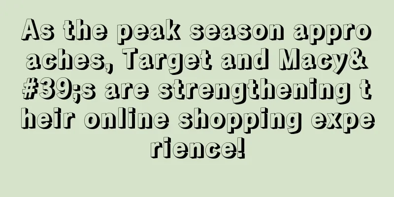 As the peak season approaches, Target and Macy's are strengthening their online shopping experience!