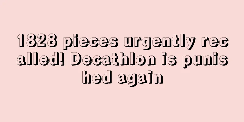 1828 pieces urgently recalled! Decathlon is punished again