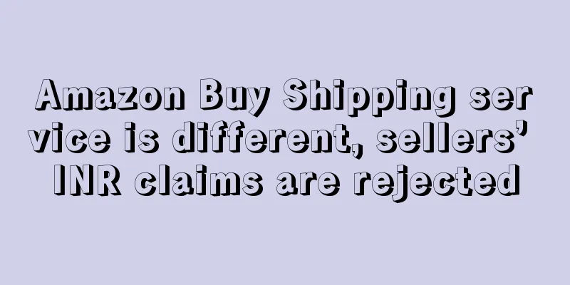 Amazon Buy Shipping service is different, sellers’ INR claims are rejected