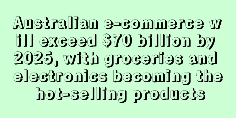 Australian e-commerce will exceed $70 billion by 2025, with groceries and electronics becoming the hot-selling products