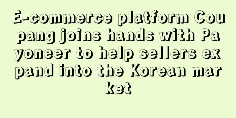 E-commerce platform Coupang joins hands with Payoneer to help sellers expand into the Korean market