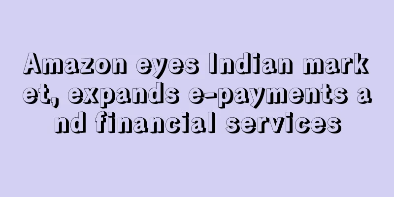 Amazon eyes Indian market, expands e-payments and financial services