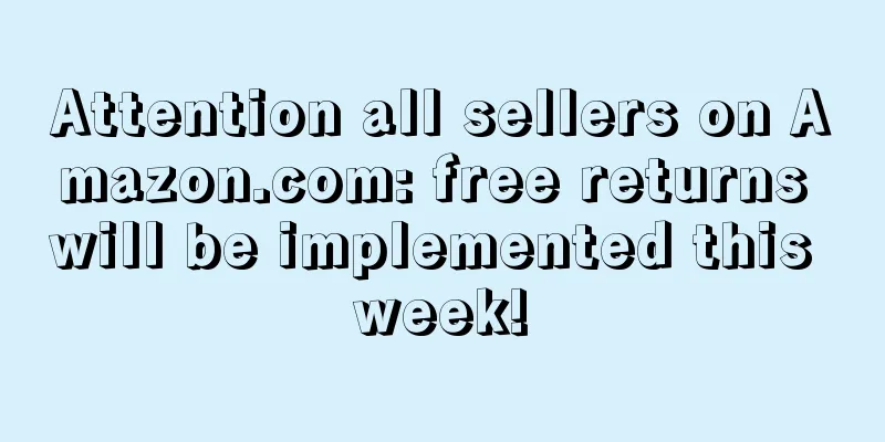 Attention all sellers on Amazon.com: free returns will be implemented this week!