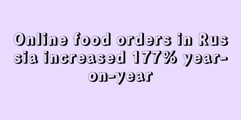 Online food orders in Russia increased 177% year-on-year