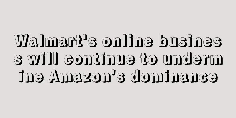 Walmart's online business will continue to undermine Amazon's dominance
