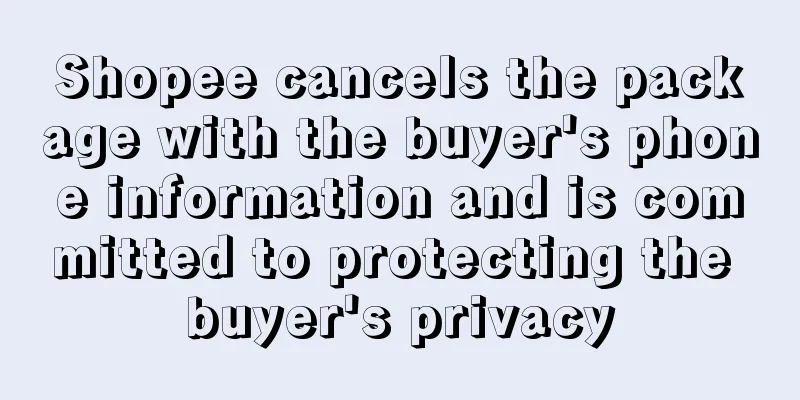 Shopee cancels the package with the buyer's phone information and is committed to protecting the buyer's privacy