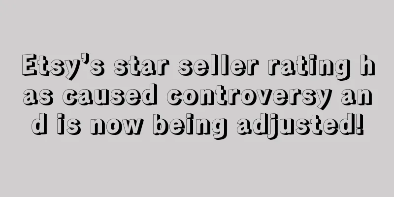 Etsy’s star seller rating has caused controversy and is now being adjusted!