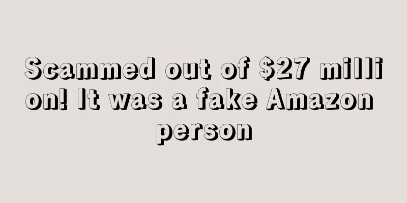 Scammed out of $27 million! It was a fake Amazon person