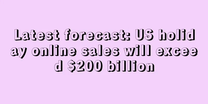 Latest forecast: US holiday online sales will exceed $200 billion