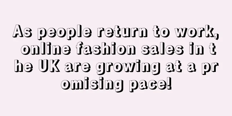 As people return to work, online fashion sales in the UK are growing at a promising pace!