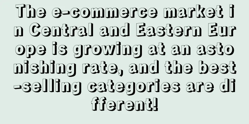 The e-commerce market in Central and Eastern Europe is growing at an astonishing rate, and the best-selling categories are different!