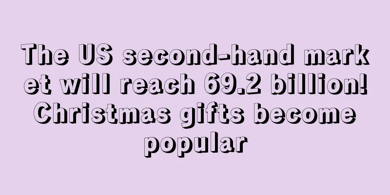 The US second-hand market will reach 69.2 billion! Christmas gifts become popular