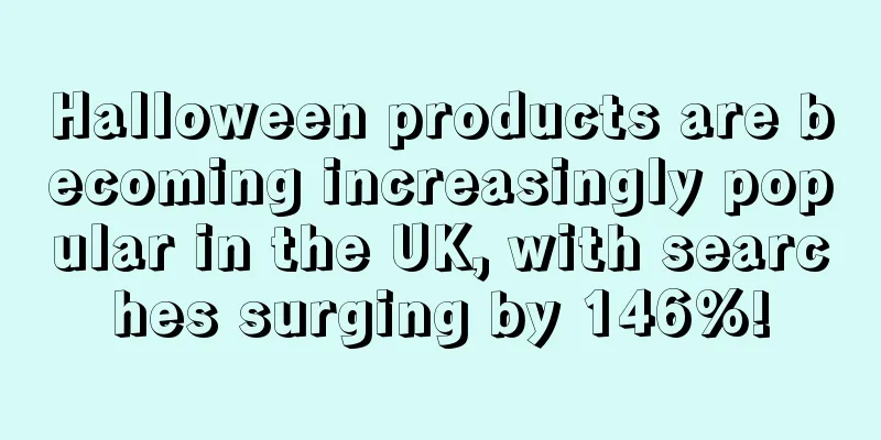 Halloween products are becoming increasingly popular in the UK, with searches surging by 146%!