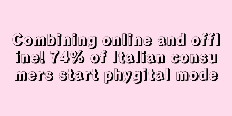 Combining online and offline! 74% of Italian consumers start phygital mode