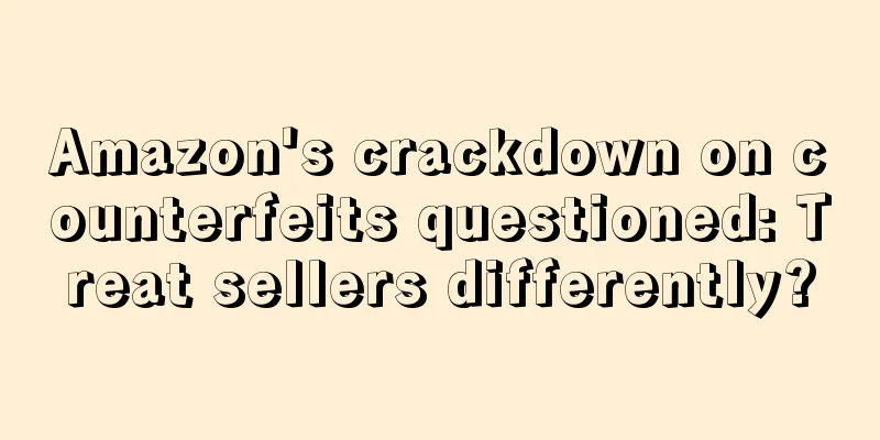 Amazon's crackdown on counterfeits questioned: Treat sellers differently?