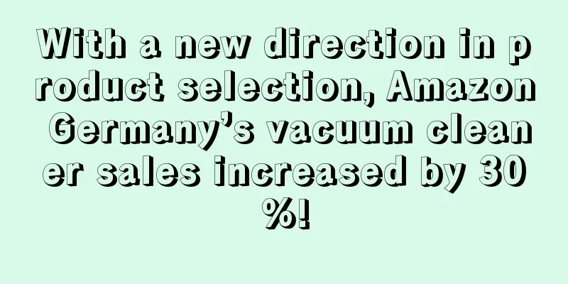 With a new direction in product selection, Amazon Germany’s vacuum cleaner sales increased by 30%!