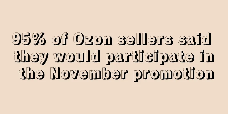 95% of Ozon sellers said they would participate in the November promotion