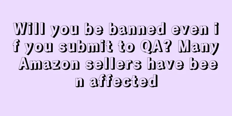 Will you be banned even if you submit to QA? Many Amazon sellers have been affected