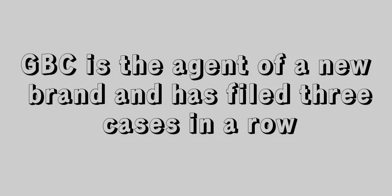 GBC is the agent of a new brand and has filed three cases in a row