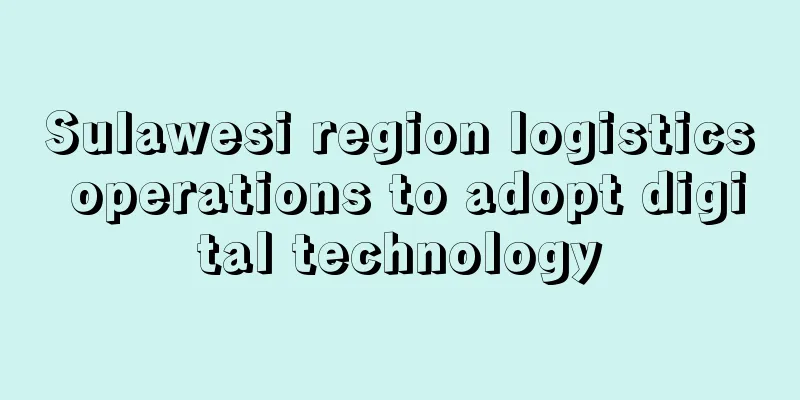 Sulawesi region logistics operations to adopt digital technology