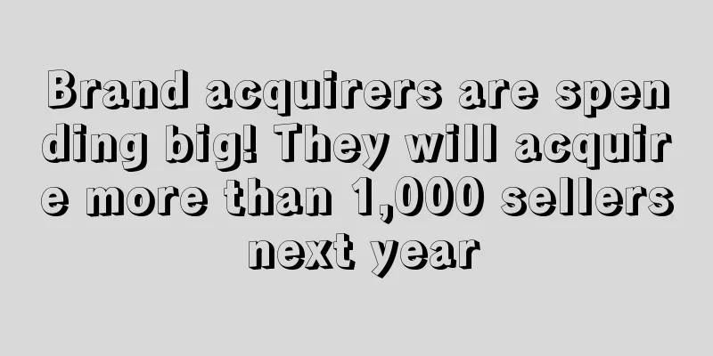 Brand acquirers are spending big! They will acquire more than 1,000 sellers next year