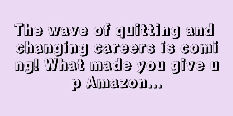 The wave of quitting and changing careers is coming! What made you give up Amazon...