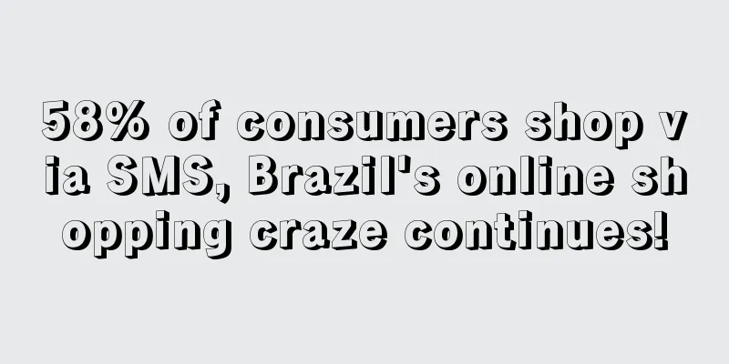 58% of consumers shop via SMS, Brazil's online shopping craze continues!