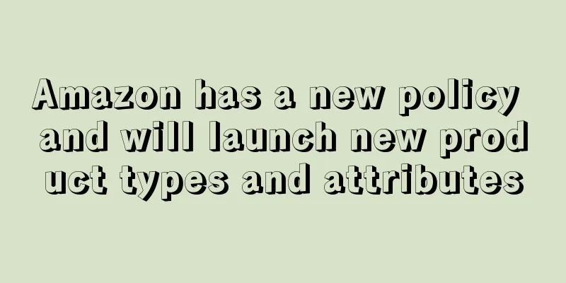 Amazon has a new policy and will launch new product types and attributes
