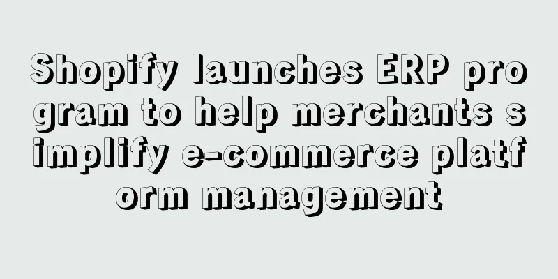 Shopify launches ERP program to help merchants simplify e-commerce platform management
