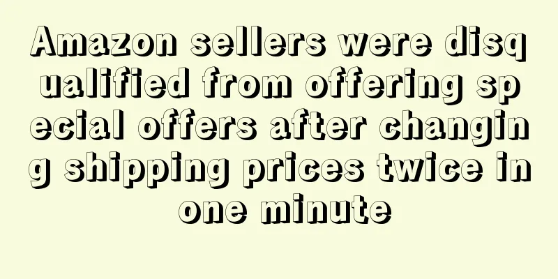 Amazon sellers were disqualified from offering special offers after changing shipping prices twice in one minute