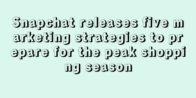 Snapchat releases five marketing strategies to prepare for the peak shopping season