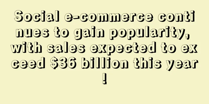 Social e-commerce continues to gain popularity, with sales expected to exceed $36 billion this year!