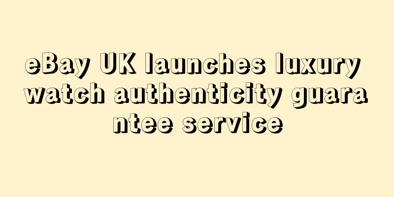 eBay UK launches luxury watch authenticity guarantee service