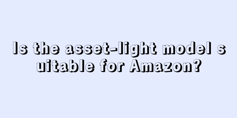 Is the asset-light model suitable for Amazon?