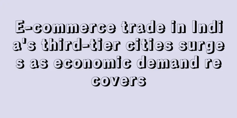 E-commerce trade in India's third-tier cities surges as economic demand recovers