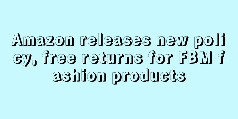 Amazon releases new policy, free returns for FBM fashion products