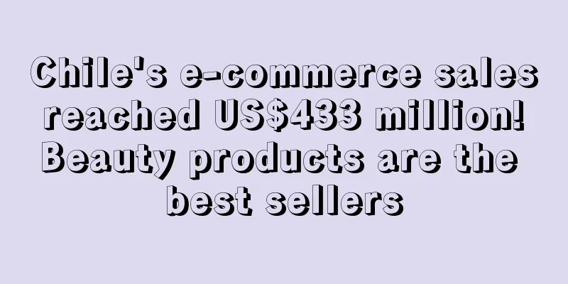 Chile's e-commerce sales reached US$433 million! Beauty products are the best sellers