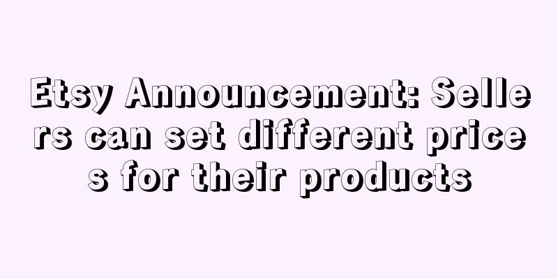 Etsy Announcement: Sellers can set different prices for their products