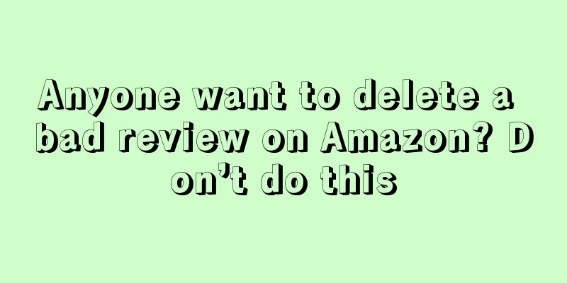 Anyone want to delete a bad review on Amazon? Don’t do this