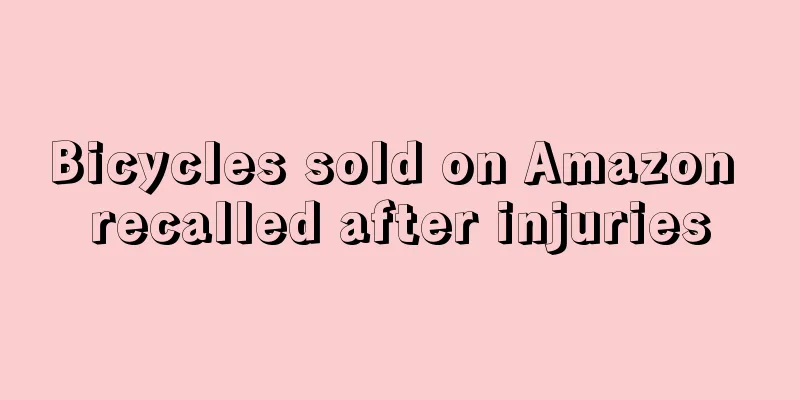Bicycles sold on Amazon recalled after injuries