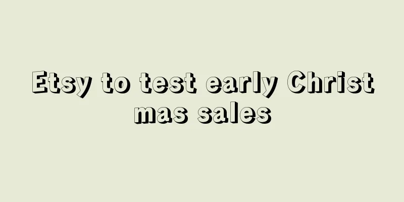 Etsy to test early Christmas sales