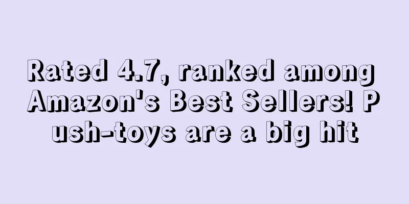 Rated 4.7, ranked among Amazon's Best Sellers! Push-toys are a big hit