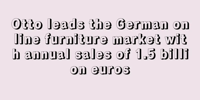 Otto leads the German online furniture market with annual sales of 1.5 billion euros