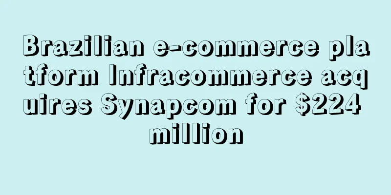 Brazilian e-commerce platform Infracommerce acquires Synapcom for $224 million
