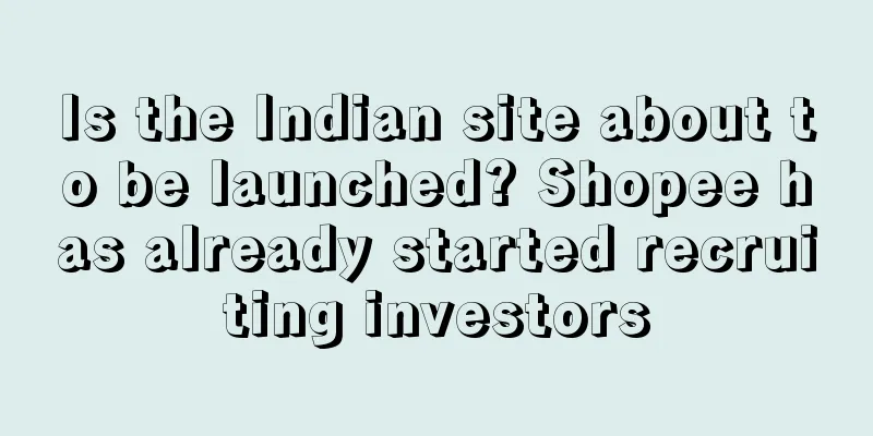 Is the Indian site about to be launched? Shopee has already started recruiting investors