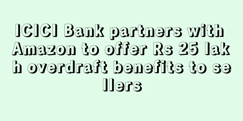 ICICI Bank partners with Amazon to offer Rs 25 lakh overdraft benefits to sellers