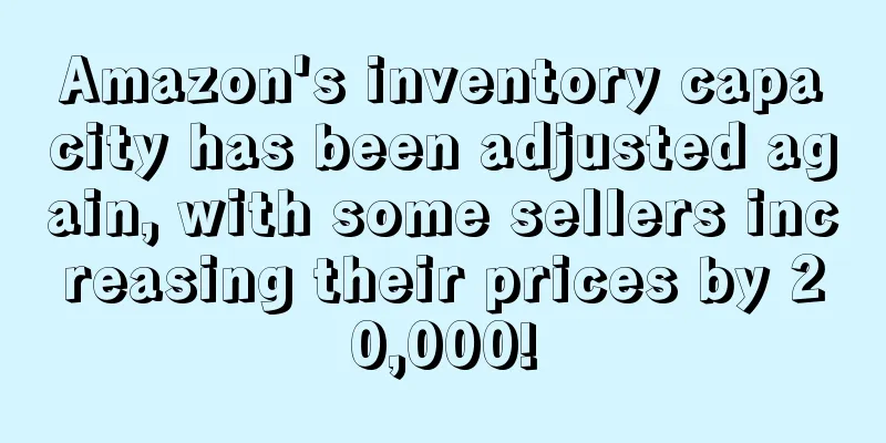 Amazon's inventory capacity has been adjusted again, with some sellers increasing their prices by 20,000!