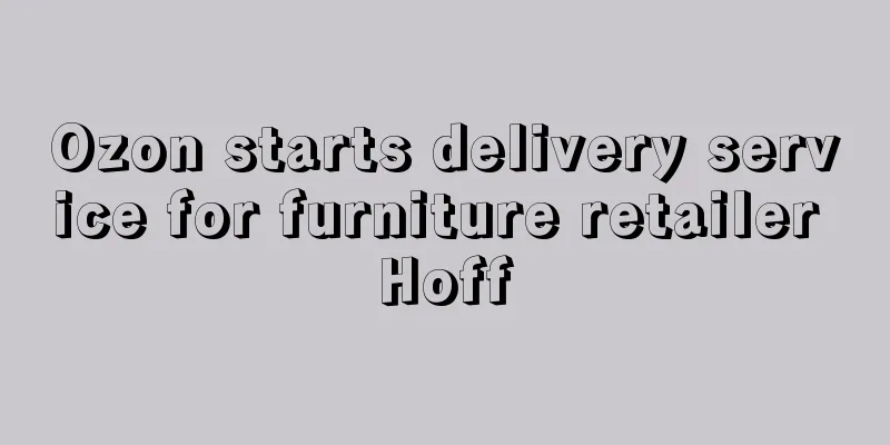 Ozon starts delivery service for furniture retailer Hoff